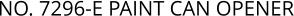 NO. 7296-E PAINT CAN OPENER